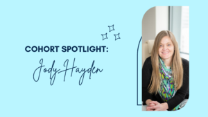 the text "cohort spotlight jody hayden" next to a woman smiling