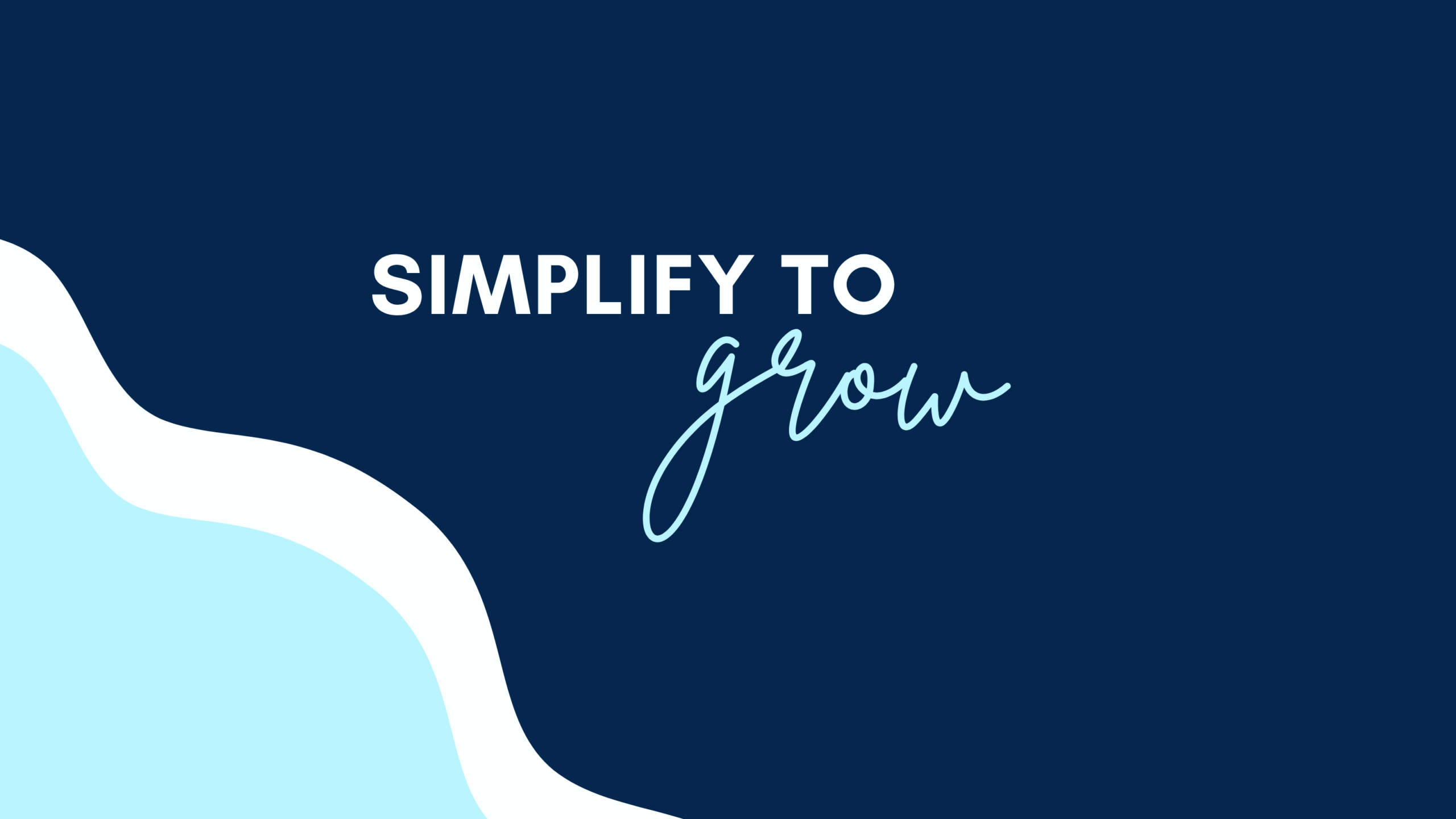 Simplify to Grow
