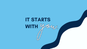 It starts with you.