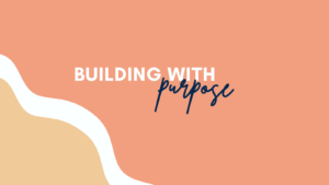 Building with Purpose