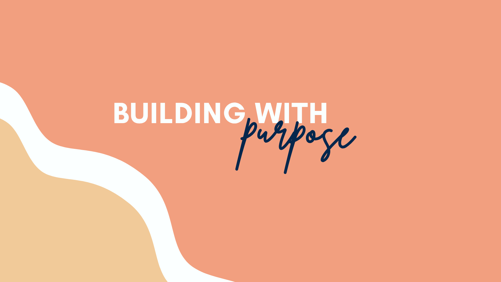 Building with Purpose