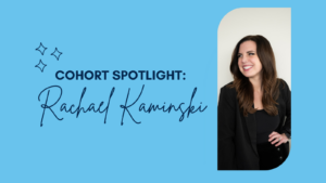 cohort spotlight: rachael kaminski
